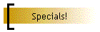 Specials!
