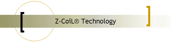 Z-CoiL� Technology